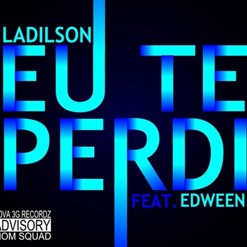 Ladilson – “Eu Te Perdi” Feat Edween [Download Track]