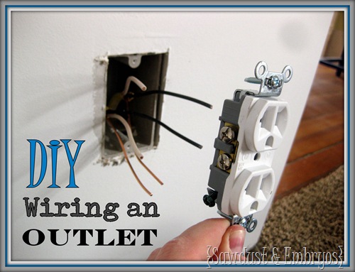 Simple instructions for WIRING AN OUTLET {Sawdust and Embryos}