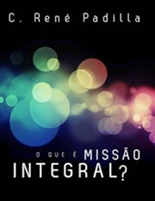 O que é missão integral? (C. René Padilla) O que é missão integral? (C. René Padilla)