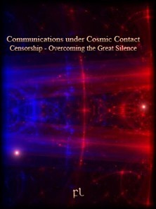 Communications under Cosmic Contact Censorship - Overcoming the Great Silence Cover Communications under Cosmic Contact Censorship - Overcoming the Great Silence Cover