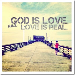 God is love and love is real