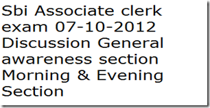 07-10-2012-sbi-associate-clerk-exam-discussion-general-awareness 07-10-2012-sbi-associate-clerk-exam-discussion-general-awareness