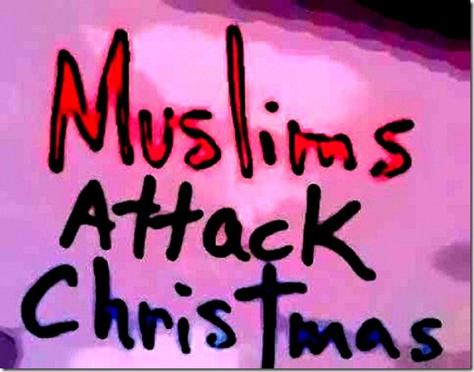 Muslims Attack Christmas Muslims Attack Christmas