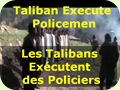Taliban Execute Policemen ... Les Talibans Exécutent des Policiers
