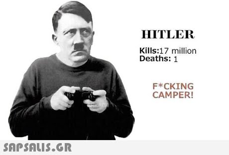 HITLER Kills:17 million Deaths: 1 F*CKING CAMPER! 