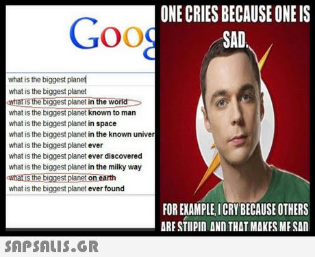 ONE CRIES BECAUSE ONE IS SAD what is the biggest planet what is the biggest planet whatis the biggest planet in the world what is the biggest planet known to man what is the biggest planet in space what is the biggest planet in the known univer what is the biggest planet ever what is the biggest planet ever discovered what is the biggest planet in the milky way whatis the biggest planet on earth what is the biggest planet ever found FOR EXAMPLE ICRY BECAUSE OTHERS ARE STIIPIN ANn THAT MAKES ME SAN 