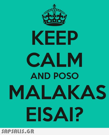 KEEP CALM MALAKAS EISAI? AND POSO 