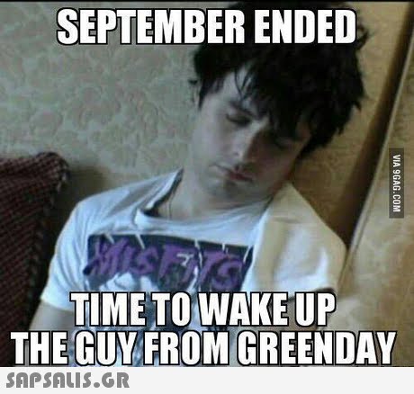 SEPTEMBER ENDED TIME TO WAKE UP THE GUY FROM GREENDAY 