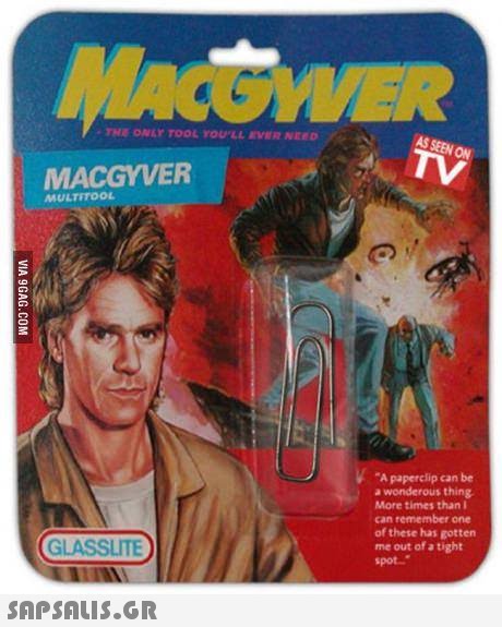 MACOYVER THE ONLY TOOL YOULL EVER NEED AS ON MACGYVER MULTITOOL A paperclip can be a wonderous thing More times than I can remember one of these has gotten me out of a tight pot.. GLASSLITE 