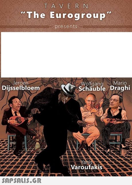 T A VE R N The Eurogroup presents Jeroen Diisselbloem Wolfaan Mario Schäuble Draghi Varoufakis