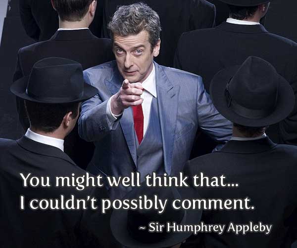 Actor Peter Capaldi in character as spin doctor Malcolm Tucker (The Thick Of It), text reads *You might well think that...I couldn't possibly comment*, this quote from Francis Urqhart (House of Cards) is misattributed to Sir Humphrey Appleby (Yes Minister)