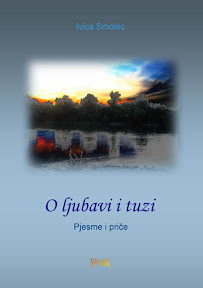 Ivica Smolec: O ljubavi i tuzi - pjesme i priče