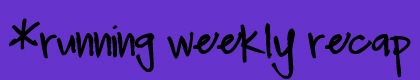 [runningweeklyrecap[5].jpg]
