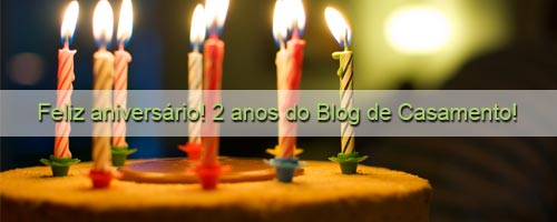 Feliz aniversário! 2 anos do Blog de Casamento! niver 2 blog Feliz aniversário! 2 anos do Blog de Casamento!