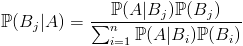 \mathbb{P}(B_j|A) = \frac{\mathbb{P}(A|B_j)\mathbb{P}(B_j)}{\sum_{i=1}^n\mathbb{P}(A|B_i)\mathbb{P}(B_i)}