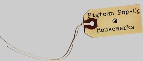 [Pigtown_Pop-Up_@_Housewerks_thumb[4][3].jpg]