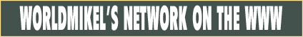 WORLDMIKEL'S NETWORK ON THE WWW