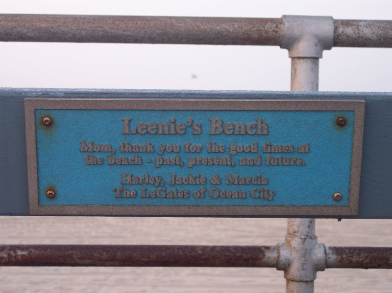 Leenie's BenchMom, thank you for the good times atthe beach - past, present, and future/Harley, Jackie & MarciaThe LeCates of Ocean City