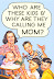 Who are these kids? - And why are they calling me mom