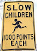 Slow children - 1000 points each.