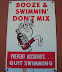 Booze and swimming don't mix - Prevent accidents - quit swimming!