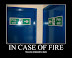 In case of fire - You are destined to burn.