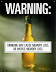 Warning - Drinking may cause memory loss. Or worse - memory loss.