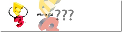 Super MarioJr Blog-E3-What is E3