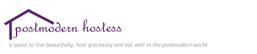 Postmodern Hostess: a quest to live beautifully, host graciously and eat well in the modern world
