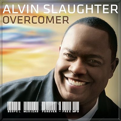 Alvin Slaughter - Overcomer - 2008