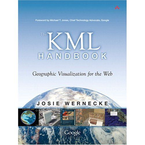 The KML Handbook: Geographic Visualization for the Web The KML Handbook: Geographic Visualization for the Web