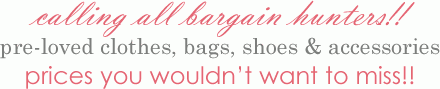 calling all bargain hunters! pre-loved clothes, bags, shoes & accesories at prices you don't want to miss!