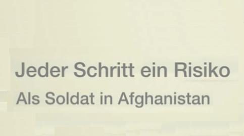 Kein Schritt ohne Risiko - Als Soldat in Afghanistan