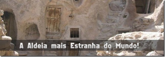 a-aldeia-mais-estranha-do-mundo