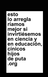 esto lo arreglaríamos mejor si invirtiésemos en ciencia y en educación, cínicos hijos de puta.org