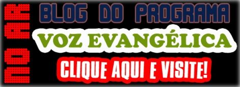 Blog do PROGRAMA VOZ EVANGÉLICA DA IGREJA DE CRISTO
