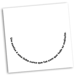Um sorriso é uma linha curva que faz com que tudo se endireite.