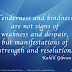 Tenderness and kindness are not signs of weakness and despair.jpg Tenderness and kindness are not signs of weakness and despair.jpg