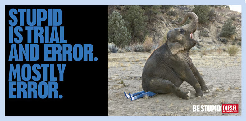 Diesel &mdash; Be Stupid &mdash; Stupid is trial and error. Mostly error