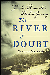 River of Doubt: Theodore Roosevelt’s Darkest Journey