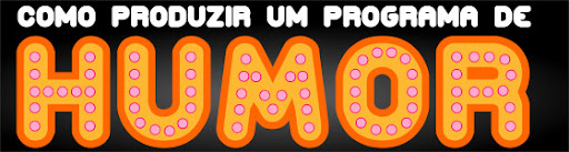 Como Produzir um programa de humor