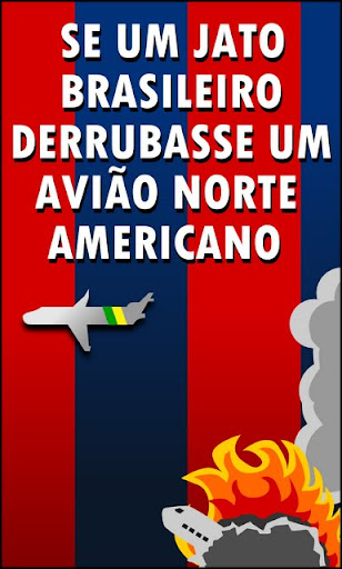 Se um jato brasileiro derrubasse um avião norte americano