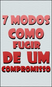 7 Modos de como fugir de um compromisso