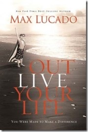 Outlive Your life by Max Lucado
