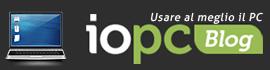 IoPC Blog - Usare al meglio il PC