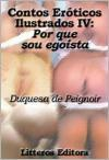 Baixar Contos Eróticos Ilustrados IV: Porque Sou Egoísta – Duquesa de Peignoir – Ed. Lítteros