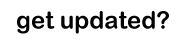 Keep Me Updated
