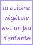 La cuisine végétale est un jeu d'enfant