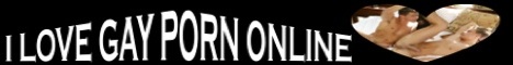 I Love Gay Porn Online