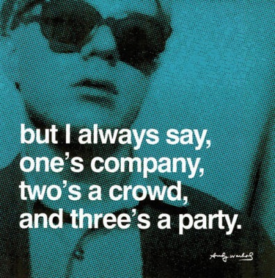 [Andy-Warhol-But-I-always-say--one-s-company--two-s-a-crowd--and-three-s-a-party-135391[3].jpg]